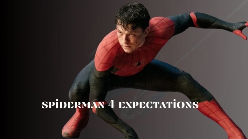 Tom Holland Spider-Man 4 expectations